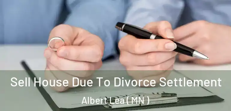  Sell House Due To Divorce Settlement Albert Lea ( MN )