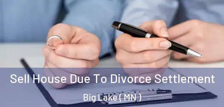  Sell House Due To Divorce Settlement Big Lake ( MN )