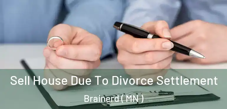  Sell House Due To Divorce Settlement Brainerd ( MN )