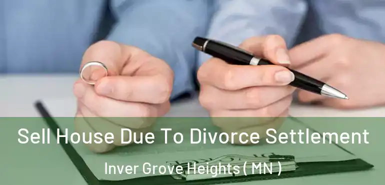  Sell House Due To Divorce Settlement Inver Grove Heights ( MN )