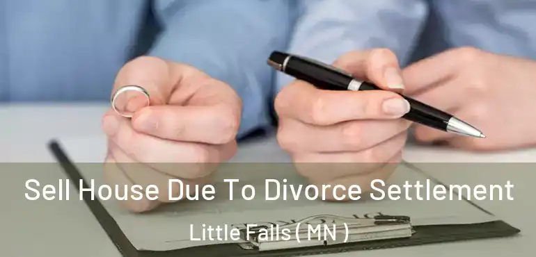  Sell House Due To Divorce Settlement Little Falls ( MN )