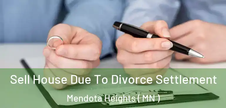  Sell House Due To Divorce Settlement Mendota Heights ( MN )