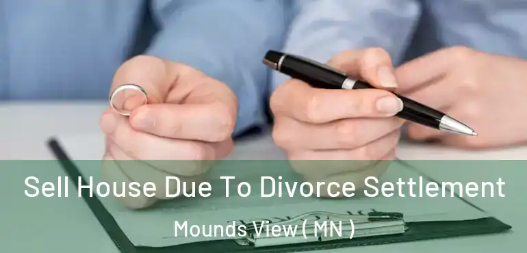  Sell House Due To Divorce Settlement Mounds View ( MN )