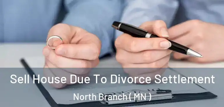  Sell House Due To Divorce Settlement North Branch ( MN )