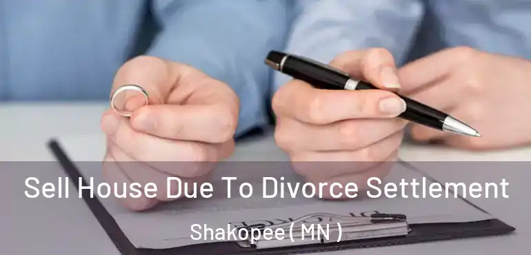  Sell House Due To Divorce Settlement Shakopee ( MN )