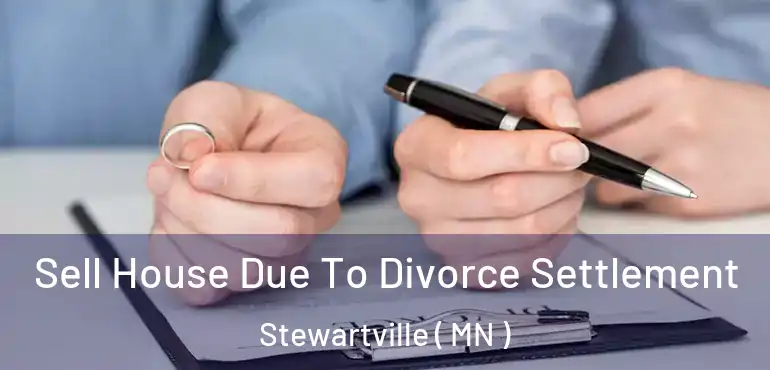  Sell House Due To Divorce Settlement Stewartville ( MN )