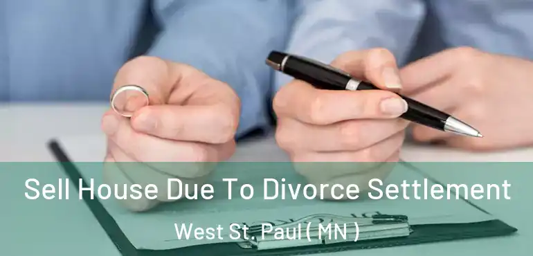  Sell House Due To Divorce Settlement West St. Paul ( MN )