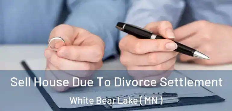  Sell House Due To Divorce Settlement White Bear Lake ( MN )
