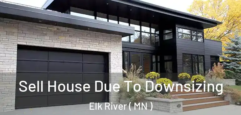  Sell House Due To Downsizing Elk River ( MN )