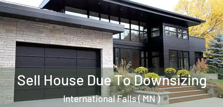  Sell House Due To Downsizing International Falls ( MN )