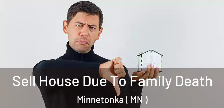  Sell House Due To Family Death Minnetonka ( MN )