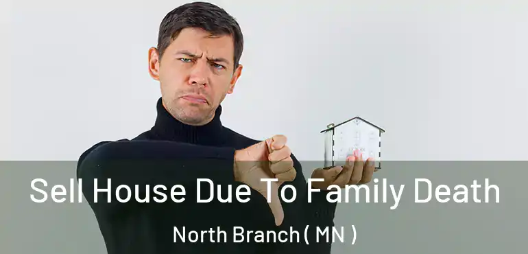  Sell House Due To Family Death North Branch ( MN )