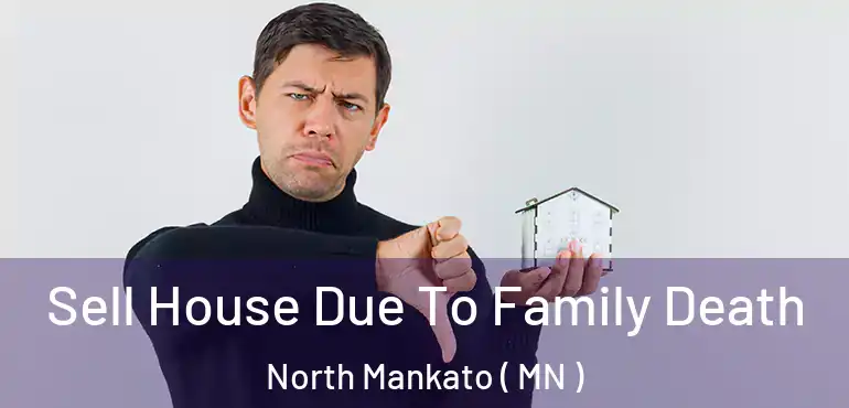  Sell House Due To Family Death North Mankato ( MN )