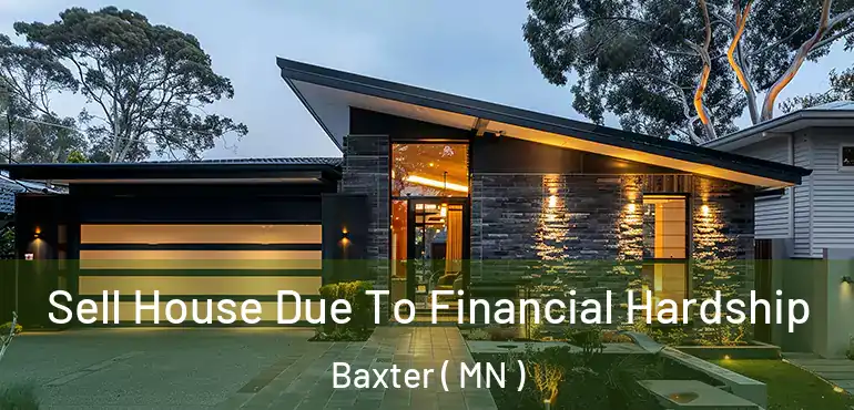  Sell House Due To Financial Hardship Baxter ( MN )