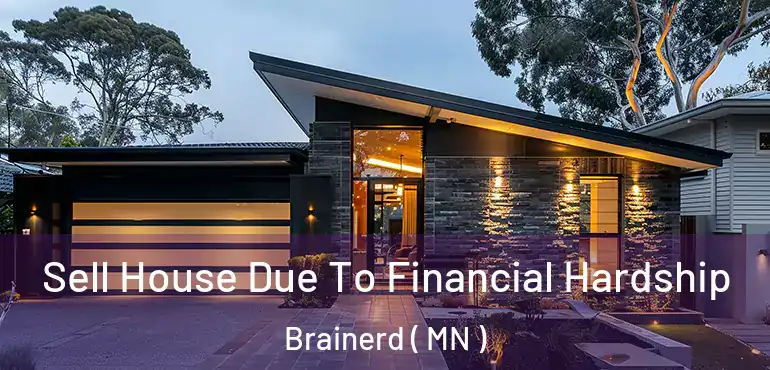  Sell House Due To Financial Hardship Brainerd ( MN )