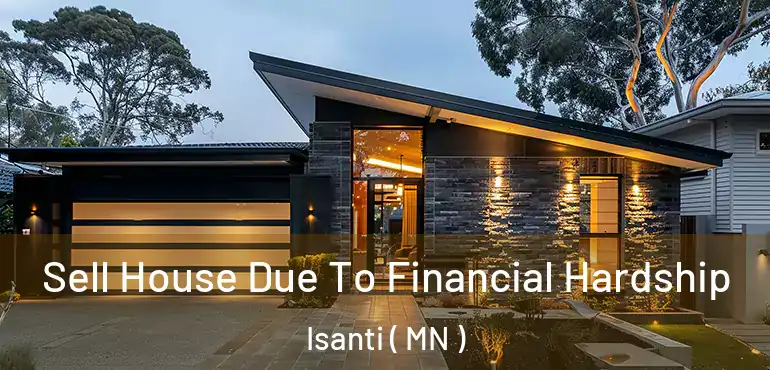 Sell House Due To Financial Hardship Isanti ( MN )