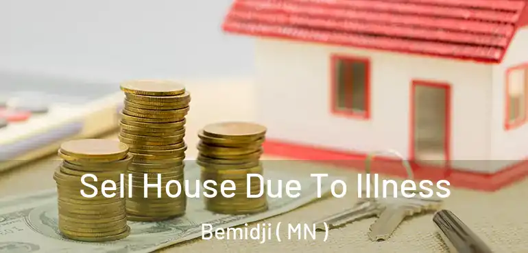  Sell House Due To Illness Bemidji ( MN )