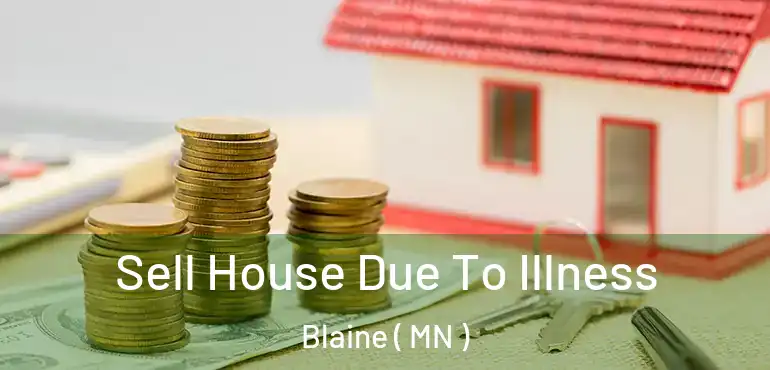  Sell House Due To Illness Blaine ( MN )