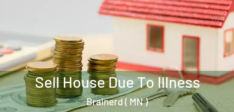  Sell House Due To Illness Brainerd ( MN )