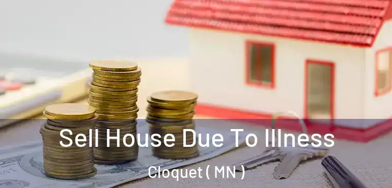  Sell House Due To Illness Cloquet ( MN )