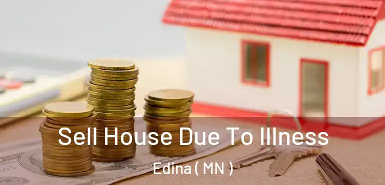  Sell House Due To Illness Edina ( MN )