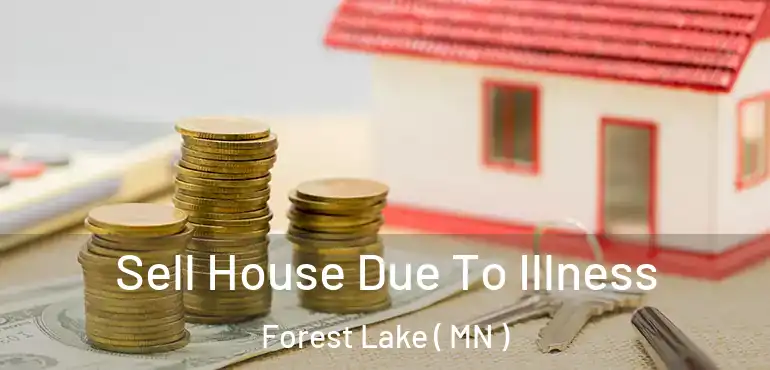  Sell House Due To Illness Forest Lake ( MN )
