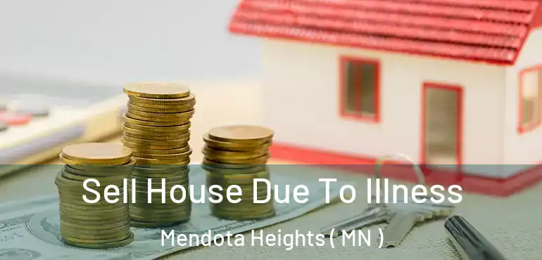 Sell House Due To Illness Mendota Heights ( MN )