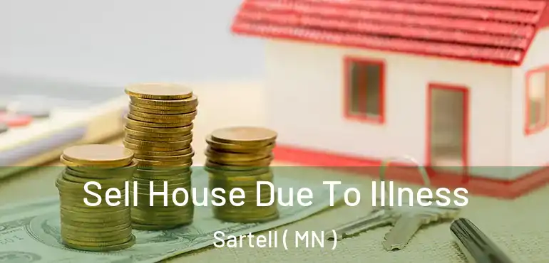  Sell House Due To Illness Sartell ( MN )