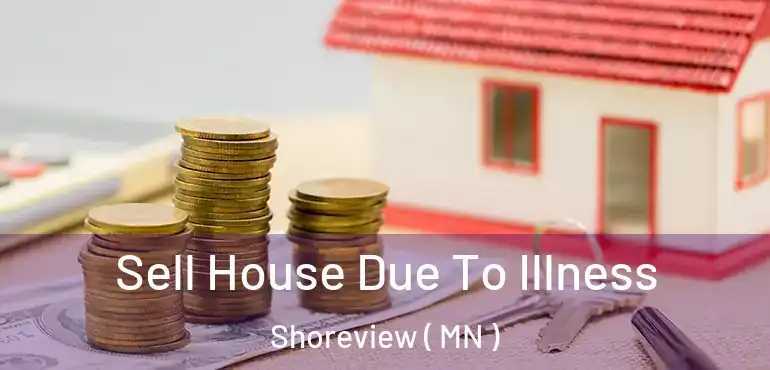  Sell House Due To Illness Shoreview ( MN )