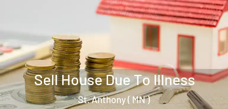  Sell House Due To Illness St. Anthony ( MN )