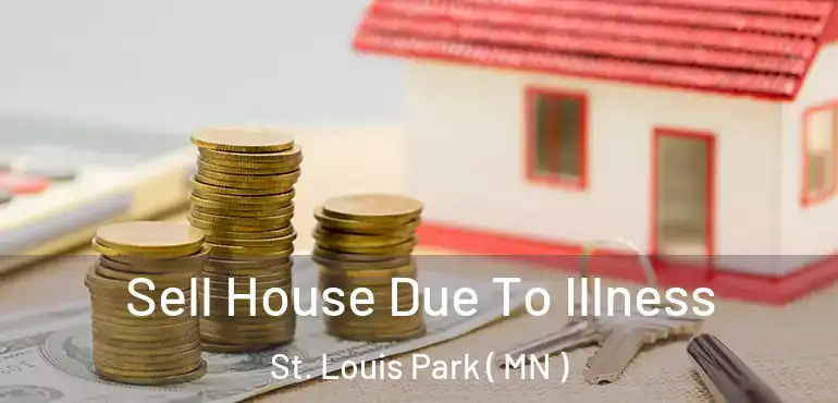  Sell House Due To Illness St. Louis Park ( MN )