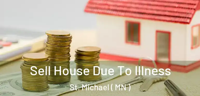  Sell House Due To Illness St. Michael ( MN )