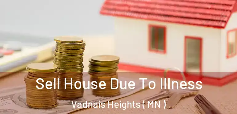  Sell House Due To Illness Vadnais Heights ( MN )