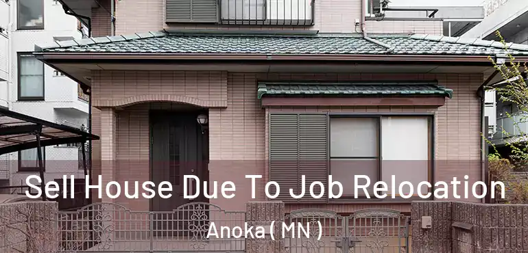  Sell House Due To Job Relocation Anoka ( MN )