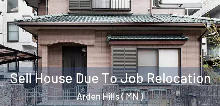  Sell House Due To Job Relocation Arden Hills ( MN )
