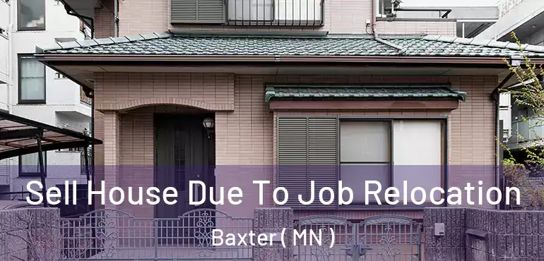  Sell House Due To Job Relocation Baxter ( MN )