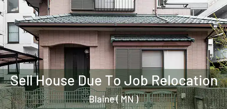 Sell House Due To Job Relocation Blaine ( MN )