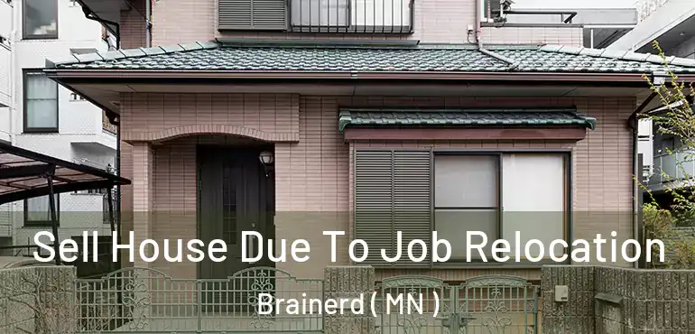  Sell House Due To Job Relocation Brainerd ( MN )