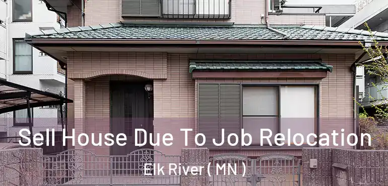  Sell House Due To Job Relocation Elk River ( MN )