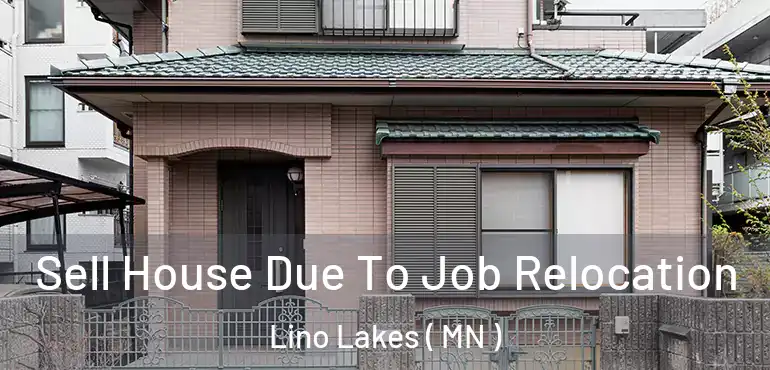  Sell House Due To Job Relocation Lino Lakes ( MN )