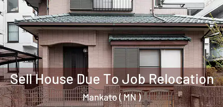  Sell House Due To Job Relocation Mankato ( MN )