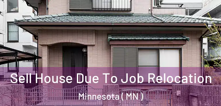  Sell House Due To Job Relocation Minnesota ( MN )
