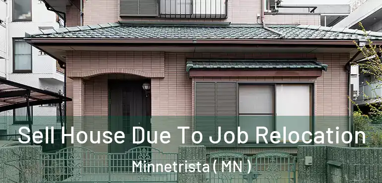 Sell House Due To Job Relocation Minnetrista ( MN )