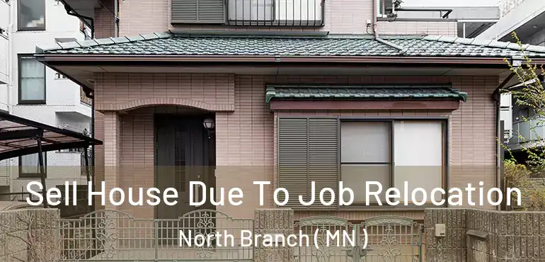  Sell House Due To Job Relocation North Branch ( MN )