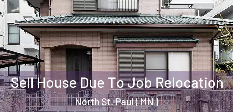  Sell House Due To Job Relocation North St. Paul ( MN )