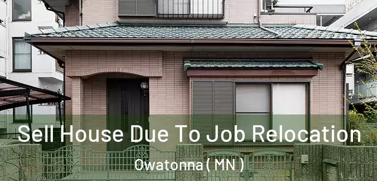  Sell House Due To Job Relocation Owatonna ( MN )