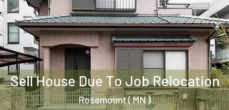  Sell House Due To Job Relocation Rosemount ( MN )