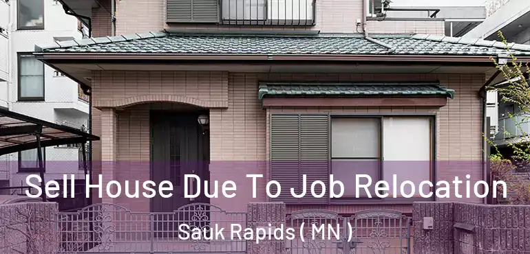  Sell House Due To Job Relocation Sauk Rapids ( MN )