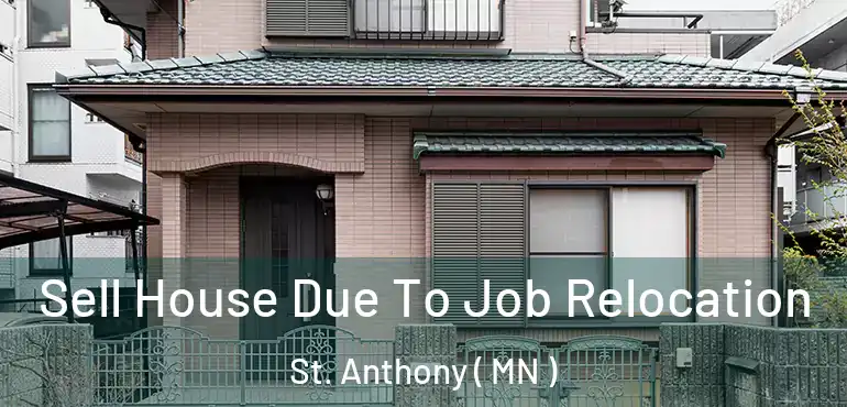  Sell House Due To Job Relocation St. Anthony ( MN )