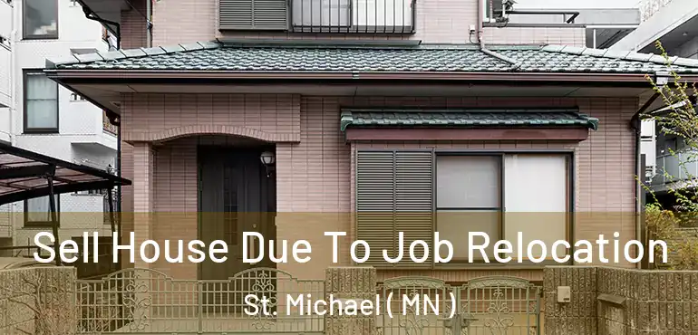  Sell House Due To Job Relocation St. Michael ( MN )